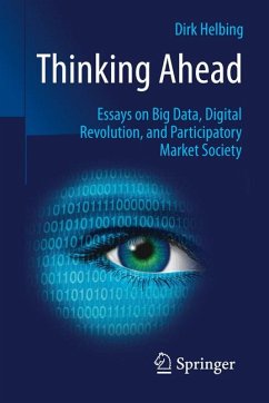 Thinking Ahead - Essays on Big Data, Digital Revolution, and Participatory Market Society (eBook, PDF) - Helbing, Dirk