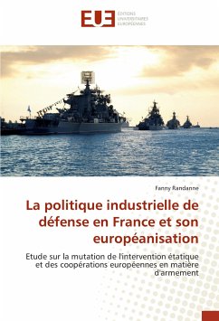 La politique industrielle de défense en France et son européanisation - Randanne, Fanny