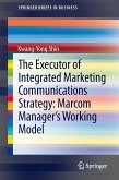 The Executor of Integrated Marketing Communications Strategy: Marcom Manager’s Working Model (eBook, PDF)