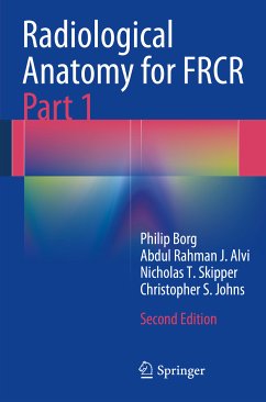 Radiological Anatomy for FRCR Part 1 (eBook, PDF) - Borg, Philip; Alvi, Abdul Rahman J.; Skipper, Nicholas T.; Johns, Christopher S.