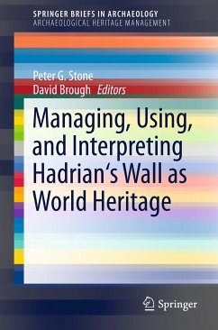 Managing, Using, and Interpreting Hadrian's Wall as World Heritage (eBook, PDF)