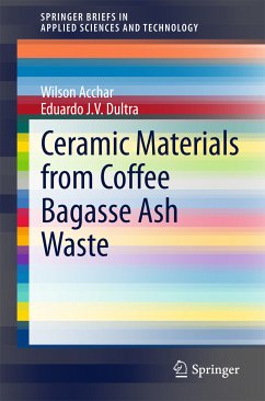 Ceramic Materials from Coffee Bagasse Ash Waste (eBook, PDF) - Acchar, Wilson; J. V. Dultra, Eduardo