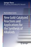 New Gold-Catalyzed Reactions and Applications for the Synthesis of Alkaloids (eBook, PDF)