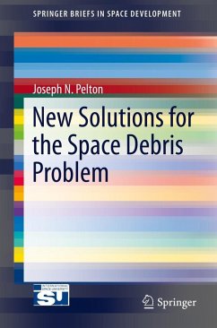 New Solutions for the Space Debris Problem (eBook, PDF) - Pelton, Joseph N.