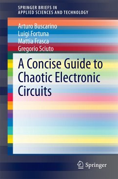 A Concise Guide to Chaotic Electronic Circuits (eBook, PDF) - Buscarino, Arturo; Fortuna, Luigi; Frasca, Mattia; Sciuto, Gregorio