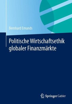 Politische Wirtschaftsethik globaler Finanzmärkte (eBook, PDF) - Emunds, Bernhard