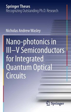 Nano-photonics in III-V Semiconductors for Integrated Quantum Optical Circuits (eBook, PDF) - Wasley, Nicholas Andrew