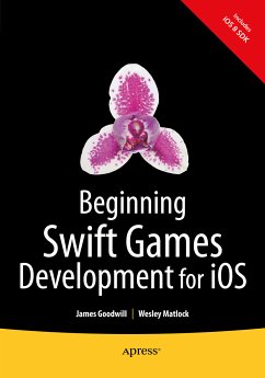 Beginning Swift Games Development for iOS (eBook, PDF) - Goodwill, James; Matlock, Wesley
