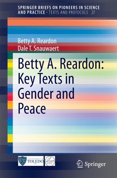 Betty A. Reardon: Key Texts in Gender and Peace (eBook, PDF) - Reardon, Betty A.; Snauwaert, Dale T.