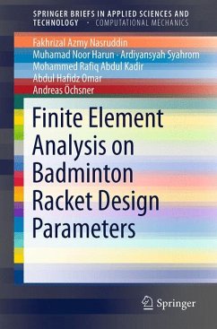 Finite Element Analysis on Badminton Racket Design Parameters (eBook, PDF) - Nasruddin, Fakhrizal Azmy; Harun, Muhamad Noor; Syahrom, Ardiyansyah; Abdul Kadir, Mohammed Rafiq; Omar, Abdul Hafidz; Öchsner, Andreas