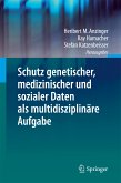 Schutz genetischer, medizinischer und sozialer Daten als multidisziplinäre Aufgabe (eBook, PDF)