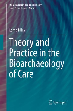 Theory and Practice in the Bioarchaeology of Care (eBook, PDF) - Tilley, Lorna