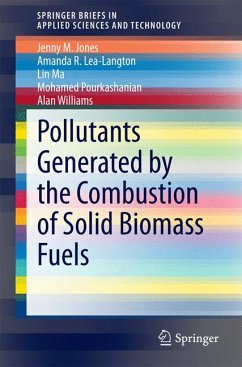 Pollutants Generated by the Combustion of Solid Biomass Fuels (eBook, PDF) - Jones, Jenny M; Lea-Langton, Amanda R; Ma, Lin; Pourkashanian, Mohamed; Williams, Alan