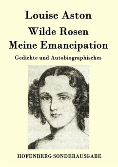 Wilde Rosen / Freischärler-Reminiscenzen / Meine Emancipation - Aston, Louise