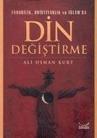 Yahudilik, Hristiyanlik ve Islamda Din Degistirme - Osman Kurt, Ali