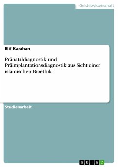 Pränataldiagnostik und Präimplantationsdiagnostik aus Sicht einer islamischen Bioethik - Karahan, Elif