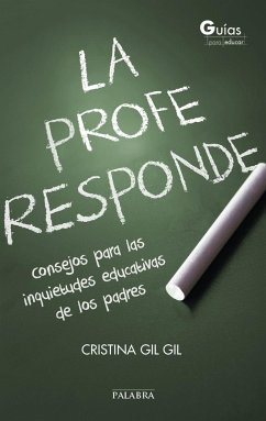 La profe responde : consejos para las inquietudes educativas de los padres - Gil Gil, Cristina