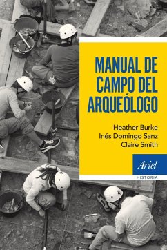 Manual de campo del arqueólogo - Domingo Sanz, Inés; Burke, Heather; Smith, Claire