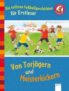 Die tollsten Fußballgeschichten für Erstleser - Dietl, Erhard; Röhrig, Volkmar; Rieckhoff, Sibylle