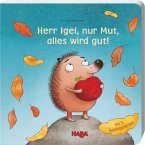 Herr Igel, nur Mut, alles wird gut! Herr Igel, nur Mut, alles wird gut!