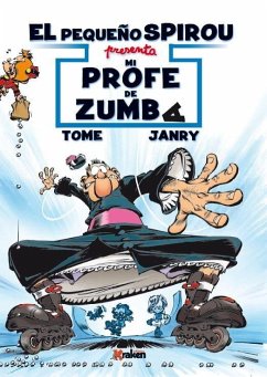 El pequeño Spirou. Mi profe de Zumba - Tome; Janry; Geurts, Jean-Richard