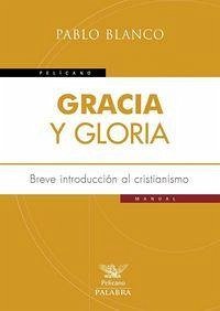 Cover Gracia y gloria : breve introducción al cristianismo