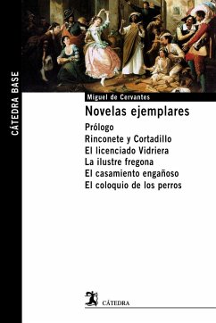 Novelas ejemplares : prólogo ; Rinconete y Cortadillo ; El licenciado Vidriera ; La ilustre fregona ; El casamiento engañoso ; El coloquio de los perros - Cervantes Saavedra, Miguel de