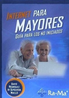 Internet para mayores : guía para los no iniciados - Rodríguez de Sepúlveda Maillo, David
