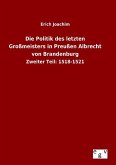 Die Politik des letzten Großmeisters in Preußen Albrecht von Brandenburg