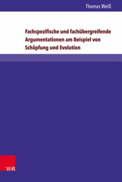 Fachspezifische und Fachübergreifende Argumentationen am Beispiel Schöpfung und Evolution - Weiß, Thomas