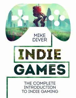 Indie Games: The Complete Introduction to Indie Gaming - Diver, Mike