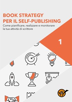 Book Strategy per il Self-Publishing - Come pianificare, realizzare e monitorare la tua attività di scrittore (eBook, ePUB) - Youcanprint, Staff