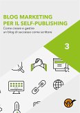 Blog Marketing per il Self-Publishing - Come creare e gestire un blog di successo come scrittore (eBook, ePUB)