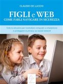 Figli e web Come farli navigare in sicurezza (eBook, ePUB)