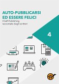 Auto-pubblicarsi ed essere felici - Il self-publishing raccontato dagli scrittori (eBook, ePUB)