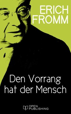 Den Vorrang hat der Mensch. Ein sozialistisches Manifest und Programm (eBook, ePUB) - Fromm, Erich