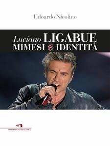 Luciano Ligabue mimesi e identità (eBook, ePUB) - Nicolino, Edoardo