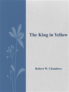 The King in Yellow (eBook, ePUB) - W. Chambers, Robert; W. Chambers, Robert