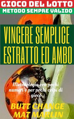 Gioco del lotto: Vincere semplice Ambo ed Estratto (eBook, ePUB) - Change, Butt