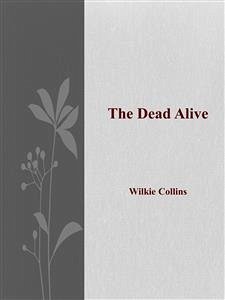 The Dead Alive (eBook, ePUB) - Collins, Wilkie; Collins, Wilkie