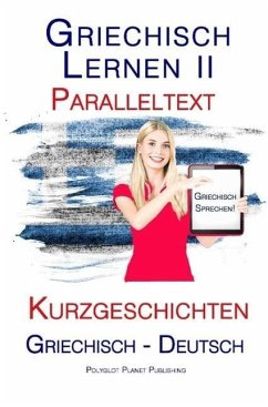 Griechisch Lernen II - Paralleltext - Kurzgeschichten (Griechisch - Deutsch) (eBook, ePUB) - Publishing, Polyglot Planet