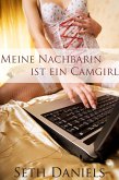 Meine Nachbarin ist ein Camgirl: Eine erotische Fantasie (eBook, ePUB) Meine Nachbarin ist ein Camgirl: Eine erotische Fantasie (eBook, ePUB)