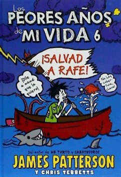 Los peores años de mi vida 6. ¡Salvad a Rafe! - Patterson, James; Tebbetts, Chris