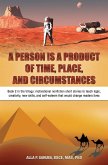 A PERSON IS A PRODUCT OF TIME, PLACE, AND CIRCUMSTANCES