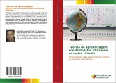 Teorias da aprendizagem construtivistas utilizando os meios virtuais Teorias da aprendizagem construtivistas utilizando os meios virtuais
