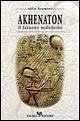 Akhenaton. Il faraone maledetto