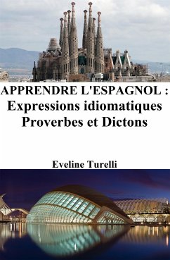 Apprendre l'Espagnol : Expressions idiomatiques ‒ Proverbes et Dictons (eBook, ePUB) - Turelli, Eveline