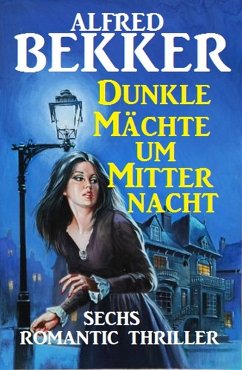Dunkle Mächte um Mitternacht (eBook, ePUB) - Bekker, Alfred