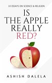 Is the Apple Really Red?: 10 Essays on Science and Religion (eBook, ePUB) Is the Apple Really Red?: 10 Essays on Science and Religion (eBook, ePUB)