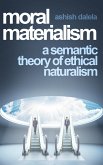 Moral Materialism: A Semantic Theory of Ethical Naturalism (eBook, ePUB) Moral Materialism: A Semantic Theory of Ethical Naturalism (eBook, ePUB)